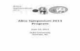 Alice Symposium 2013 Program - Duke Computer Science · 2013-06-20 · Alice Symposium 2013 Program . June 19, 2013 . Duke University . ... This symposium included invited speakers