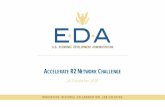 ACCELERATE R2 NETWORK CHALLENGE · how we do this. Accelerate R2 Network Challenge. U.S. Economic Development Administration. First Responder . ... – finding new ways to build,