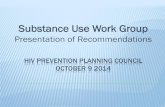 Substance Use Work Group - SFHIV/San Francisco Department of … · Substance Use Work Group Presentation of Recommendations . SUBSTANCE USE WORK GROUP MEMBERS Jack Bowman David Gonzalez