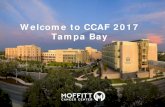 Welcome to CCAF 2017 Tampa Bay - Moffitt Cancer …...Moffitt Today As a care provider: Multidisciplinary teams 206 inpatient beds 3 outpatient facilities In FY 2016: >19,000 new patients