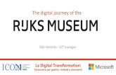 The digital journey of the - ICOM Italia · The digital journey of the La Digital Transformation: Conoscere per gestire, metodi e strumenti. Agenda: - Introduction Rijksmuseum - Strategy