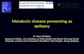 Metabolic disease presenting as epilepsy...Metabolic disease presenting as epilepsy Dr Amy McTague Research Fellow, UCL-Institute of Child Health and Great Ormond Street Hospital,