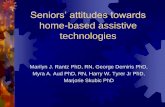 Seniors’ attitudes towards · Seniors’ attitudes towards home-based assistive technologies Marilyn J. Rantz PhD, RN, George Demiris PhD, Myra A. Aud PhD, RN, Harry W. Tyrer Jr