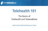 Telehealth 101 · Telehealth 101 South Central Telehealth Resource Center The Basics of Telehealth and Telemedicine . Good afternoon! I’d like to welcome you to today’s webinar