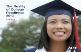 The Reality of College Readiness 2013: Indiana · Readiness, a report that details the college readiness of students who took the aCT ... those who change institutions. focusing on