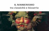 IL MANIERISMO tra classicità e bizzarriaPerché “manierismo”? •La definizione “maniera” viene impiegata per la prima volta dall’artista Giorgio Vasari come sinonimo di