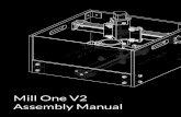 Assembly Manual Mill One V2 - Sienci Labs · tighten the grip of the wheels on the rail. Tighten until you can no longer rotate the V Groove bearings (VB) with your ﬁngers. Calibration.