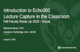Intro to Echo360 Lecture Capture...How do I Lecture Capture? • For Fall 2020, all classes scheduled in Banner will automatically have an Echo360 Course and Section created, and faculty