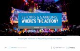 ESPORTS & GAMBLING: WHERE’S THE ACTION? · where you can bet with cash and sites where you can bet with virtual items (”skins”) from popular games - is already a significant