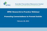SPRC Research to Practice Webinar Promoting …...SPRC Research to Practice Presenters. Building Connectedness for Suicide Prevention Deb Stone Behavioral Scientist Division of Violence