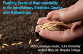 Planting Seeds of Reproducibility in the Introductory ...mc301/talks/ecots2014/ecots... · Andrew Bray, Mt. Holyoke College Planting Seeds of Reproducibility in the Introductory Statistics