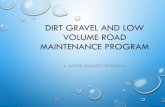 DIRT GRAVEL AND LOW VOLUME ROAD MAINTENANCE PROGRAM · DIRT AND GRAVEL ROADS •BITTLE ROAD PHASE 2 – GERMANY TOWNSHIP •DITCH WORK ALONG STEEP SLOPE •DITCHES DIRECTED TO FACILITY