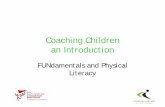 FUNdamentals and Physical Literacy Coaching...Physicality Literacy also includes the ability to ‘read’ what is going on around them in an activity setting and react appropriately