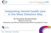 Integrating mental health care in the West Cheshire …...Integrating mental health care in the West Cheshire Way Dr Anushta Sivananthan Medical Director Cheshire and Wirral Partnership