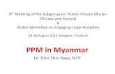PPM in Myanmar - WHO Magnitude of TB in Myanmar •TB is a major public health problem •Myanmar is one of the 22 HBCs 27 high MDR-TB countries 41 high TB/HIV countries . Est. Annual