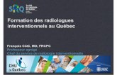 Formation des radiologues interventionnels au Québec · Endologix/Trivascular Cordis. Plan 1. Jusqu’àmaintenant 2. Àpartir d’aujourd’hui Formation des radiologues interventionnels