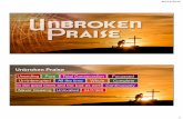 Unbroken Praise - BBTC · 30/11/2015 2 1. Decide to bring unbroken praise to God at all times. Psalm 34:1 (NIV) I will bless the Lord at all times; His praise shall continually be