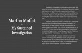 Martha Moffat...Martha Moffat ー My Sustained Investigation The question that guided my sustained investigation was: what women, in my life, have significantly influenced me. I wanted