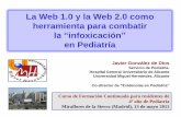 la “infoxicación en Pediatría€¦ · La Web 1.0 y la Web 2.0 como herramienta para combatir la “infoxicación” en Pediatría Javier González de Dios Servicio de Pediatría.