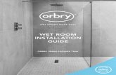 WET ROOM INSTALLATION GUIDE - orbry.com · wet room for your home. A wet room is a modern, watertight solution replacing the traditional bathroom with an easy access shower area that