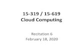 15-319 / 15-619 Cloud Computingmsakr/15619-s20/recitations/s20_Recitation06.pdf · Overview Last week’s reflection OLI Unit 3, Module 7, 8, 9 Quiz 4 Project 2.2 This week’s schedule