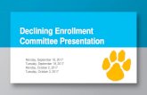 Declining Enrollment Committee Presentation...Sep 19, 2017  · Committee Presentation Monday, September 18, 2017 Tuesday, September 19, 2017 Monday, October 2, 2017 Tuesday, October