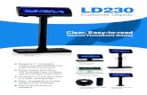 Customer Display · LD230 Customer Display Specification General Display Method Vacuum Fluorescent Display (Blue-green) Number of characters 40 (20 columns x 2 lines) Brightness 500~1000
