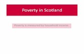 Poverty is measured by household income....Poverty is measured at the household level Income from all sources is included: Child benefit Earnings from employment Interest on savings