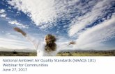 National Ambient Air Quality Standards (NAAQS …...cardiovascular and respiratory effects, such as: ‒Heart attacks and strokes, in some cases resulting in death ‒Worsened asthma