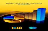 MONEY SKILLS FOR LEARNERS Literacy/Documents/Money … · • Buying an affordable house or apartment – it is an asset that can increase your wealth. • Buying a really good bargain