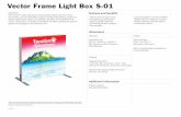 Vector Frame Light Box S-01 · 2016-04-23 · Vector Frame Light Box S-01 VF-LB-S-01 Vector FrameTM fabric light boxes feature durable 100mm aluminum extru- sion frames, push-fit
