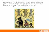 Review Goldilocks and the Three Bears if you’re a little ... · Creating Write a story about Goldilocks and the Three Fish. How would it differ from Goldilocks and the Three Bears?