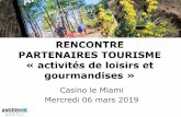 gourmandises » « activités de loisirs et PARTENAIRES ... · RENCONTRE PARTENAIRES TOURISME « activités de loisirs et gourmandises » Casino le Miami Mercredi 06 mars 2019