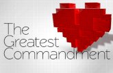 The Greatest Commandment · 21-01-2018  · The Greatest Commandment …Which commandment is the most important of all? 29 Jesus answered, ^The most important is, Hear, O Israel: