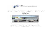 Facility Monitoring and Control System (FMCS)...May 2014 FMCS Vendor Interface Briefing Booklet Page 2 The new LAX Facility Monitoring and Control System (FMCS) is connected to the