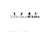 What!is!Tabata!Kids?!Copyright*2014*Tabata*Kids.****** 3* TABATA:!!!!!4!Minute*Interval*Training*Protocol* 20!Seconds*of*Vigorous*Exercise* Followed*By*! 10!Seconds!Rest ...