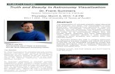 PUBLIC LECTURE Truth and Beauty in Astronomy Visualization · If beauty is truth, and truth beauty, you won't want to The Speaker miss this event. Dr. Frank Summers is an astrophysicist