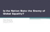 Is Global Equality the Enemy of National Equality? · Is the Nation State the Enemy of Global Equality? Dani Rodrik June 8, 2015