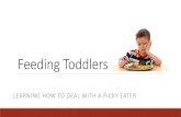 Feeding Toddlers - Audrey McGary - Home · scenario with a picky child and a rule driven parent. Ask for a “picky eater” volunteer (age 5-10) Ask for a “frustrated adult”