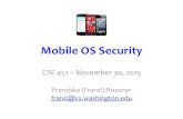 Mobile!OS!Security · Mobile!OS!Security! CSE$451$–November$30,2015$ $ Franziska$(Franzi)Roesner$$ franzi@cs.washington.edu$