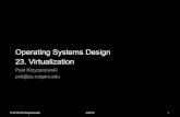 Operating Systems Design 23. Virtualizationpxk/416/notes/content/23-vm-slides.pdf · Process Virtual Machines • CPU interpreter running as a process • Pseudo-machine with interpreted