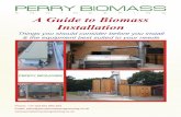 A Guide to Biomass Installation - Perry of Oakley · To use a biomass boiler you need a place to store your biomass fuel and a mechanism to consistently deliver the fuel into your