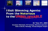 Illicit Slimming Agents: From the Notorious to the...Illicit Slimming Agents: From the Notorious to the Dr Tony W L MAK Consultant Pathologist, HA Toxicology Reference Laboratory Chief