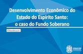 1 Desenvolvimento Econômico do Estado do Espírito Santo: o ... · Finalidades do Fundo Soberano do ES (LC nº 914, 17/06/2019): I- promover o desenvolvimento econômico sustentável