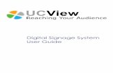 Digital Signage System User Guide - UCVie · 2014-02-19 · Introduction OVERVIEW The UCView Digital Signage is an integrated hardware and software solution that provides powerful