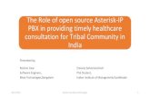 The Role of open source Asterisk-IP PBX in providing timely …€¦ · The Role of open source Asterisk-IP PBX in providing timely healthcare consultation for Tribal Community in