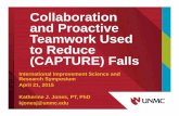 Collaboration and Proactive Teamwork Used to Reduce ...Mar 22, 2015  · Collaboration and Proactive Teamwork Used to Reduce (CAPTURE) Falls International Improvement Science and Research