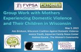 Wisconsin Coalition Against Domestic Violence Growing ......May 3, 2013 Ann Brickson, Wisconsin Coalition Against Domestic Violence Jessica Trauth, Sojourner Family Peace Center Andrea