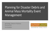 Planning for Disaster Debris and Animal Mass Mortality ......Planning for Disaster Debris and Animal Mass Mortality Event Management Jeff Phillips, Director of Business Development