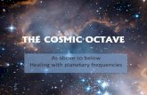 THE COSMIC OCTAVE - Sound Healing Center · THE COSMIC OCTAVE As above so below Healing with planetary frequencies . Human Fascination With The Cosmos Before the written word, humans